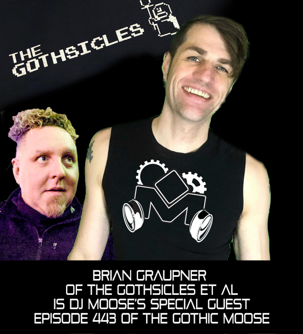 The Gothic Moose – Episode 443 – with Special Guest Brian Graupner from The Gothsicles – 8th Annual Look Back
