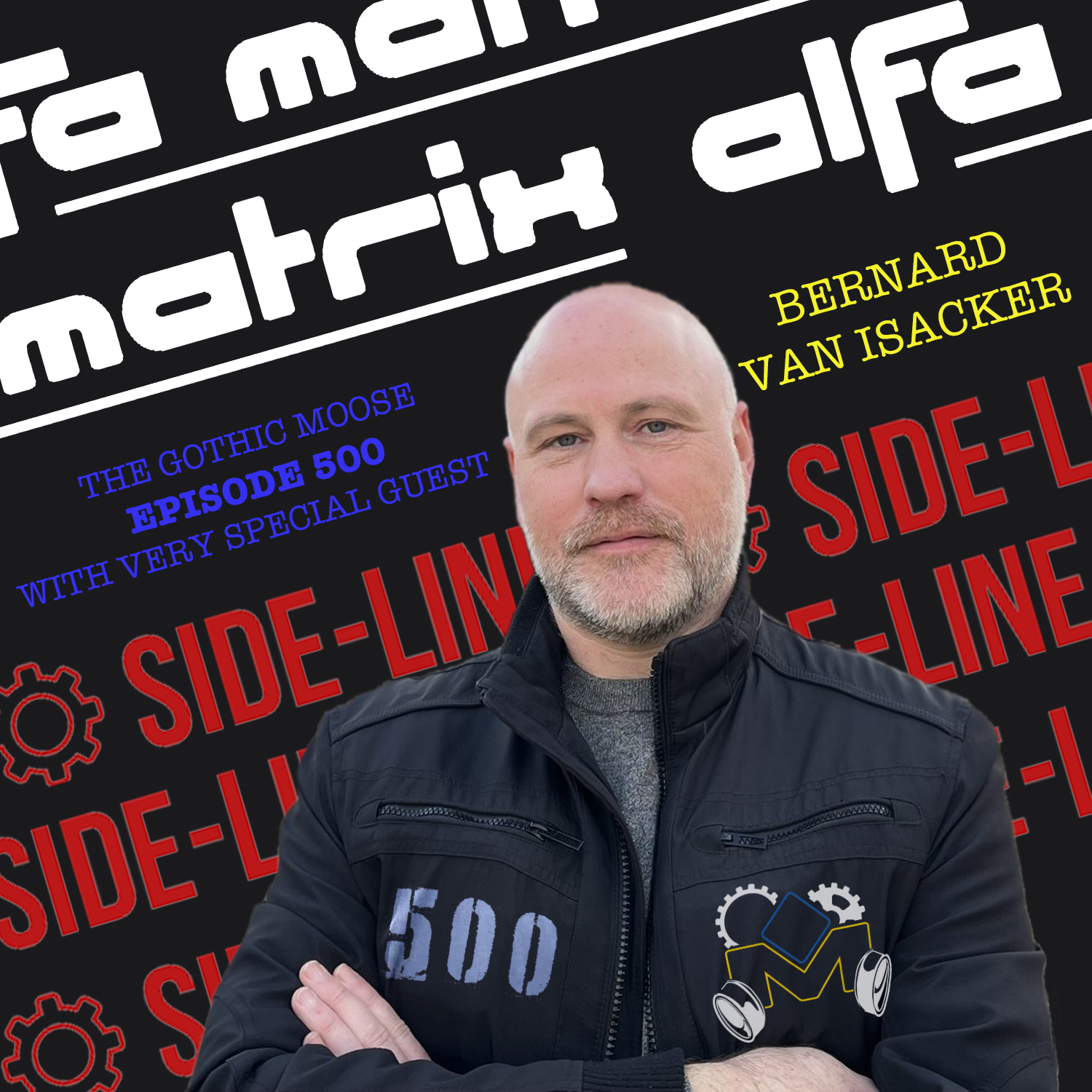 The Gothic Moose – Episode 500 – with Very Special Guest Bernard Van Isacker from Side-line.com and Alfa-Matrix
