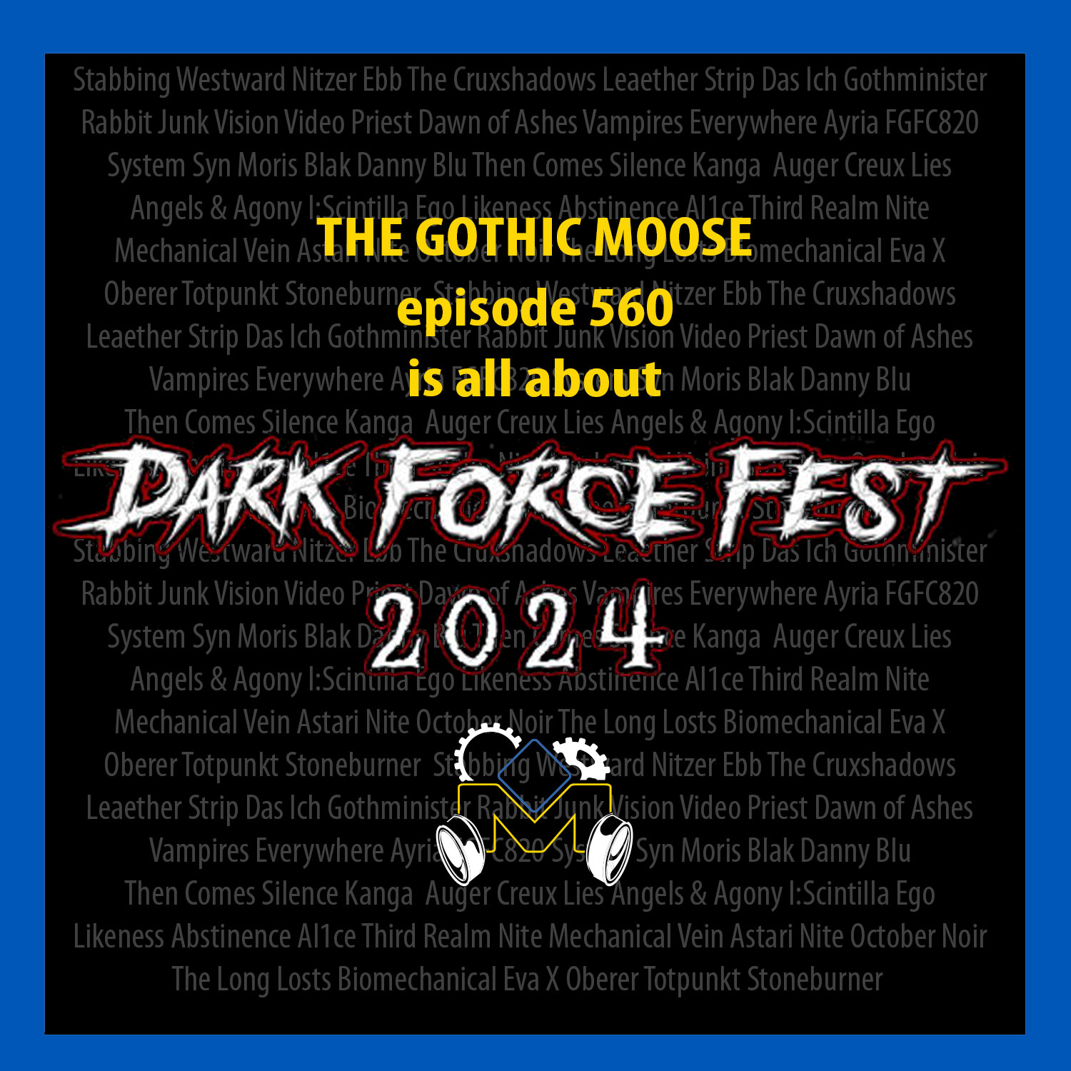The Gothic Moose – Episode 560 – Dark Force Fest 2024
